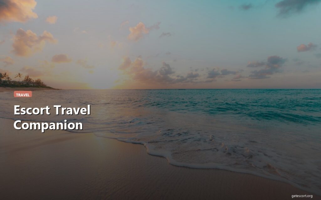 Escort Travel Companion: Why More Clients Choose Travel Dates