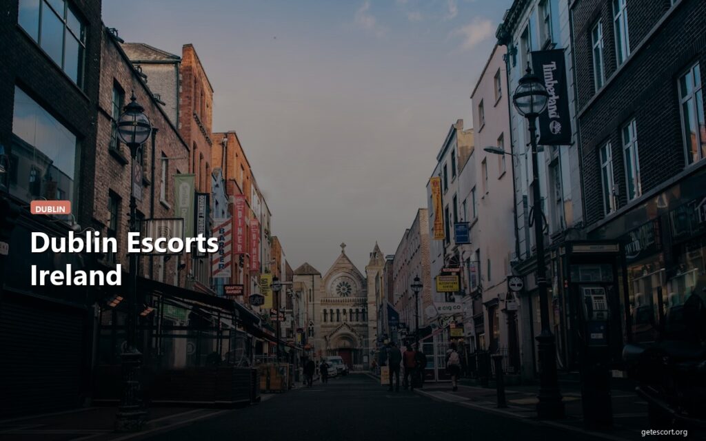 Dublin Escorts: Ireland’s Friendly Capital