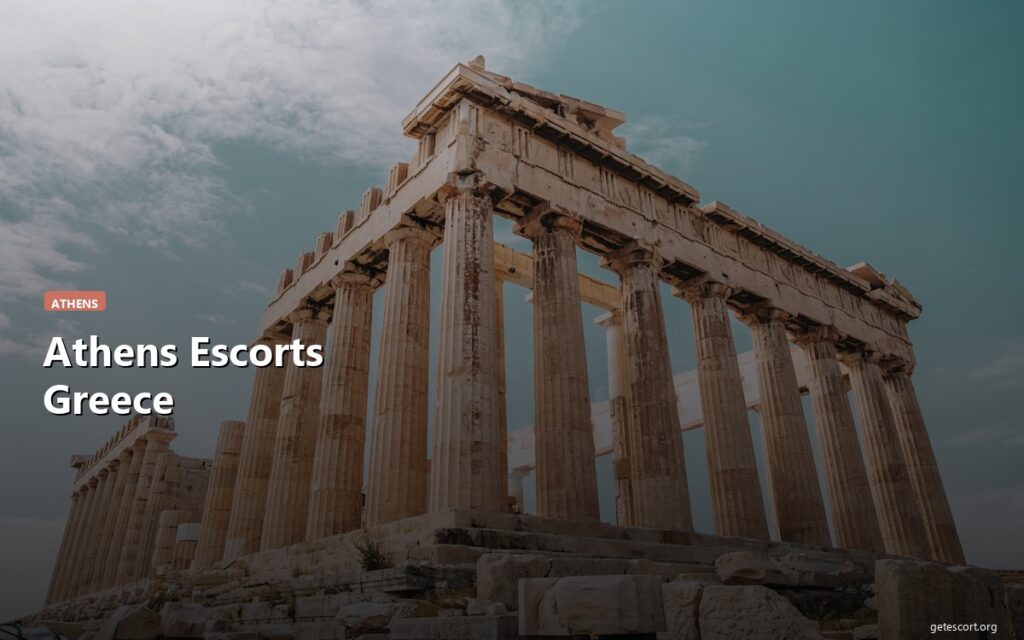 Athens Escorts: Ancient Beauty Meets Modern Companionship